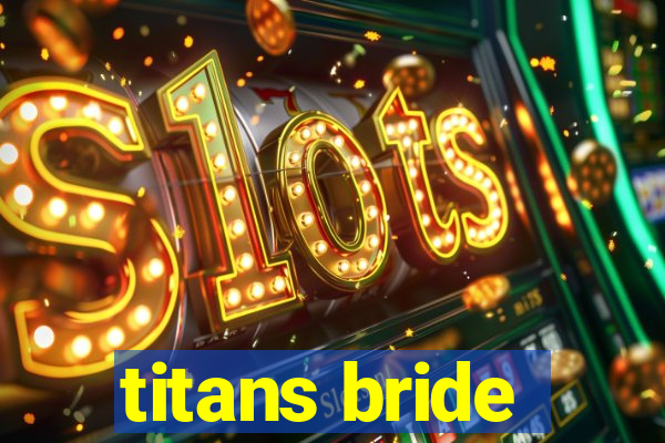 titans bride